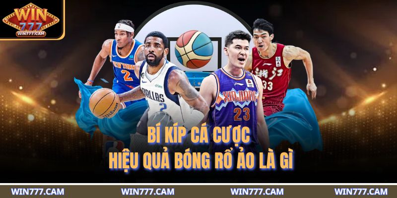 Bí kíp cá cược hiệu quả bóng rổ ảo là gì
