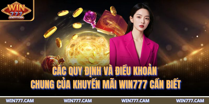 Các quy định và điều khoản chung của khuyến mãi WIN777 cần biết