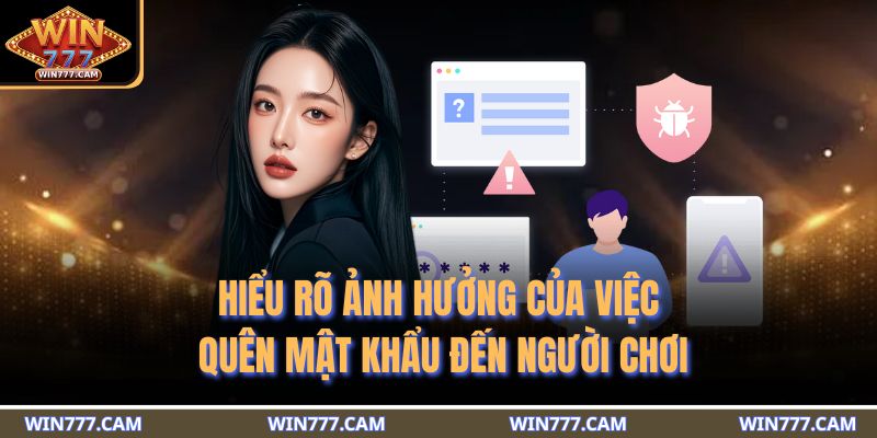 Hiểu rõ ảnh hưởng của việc quên mật khẩu đến người chơi