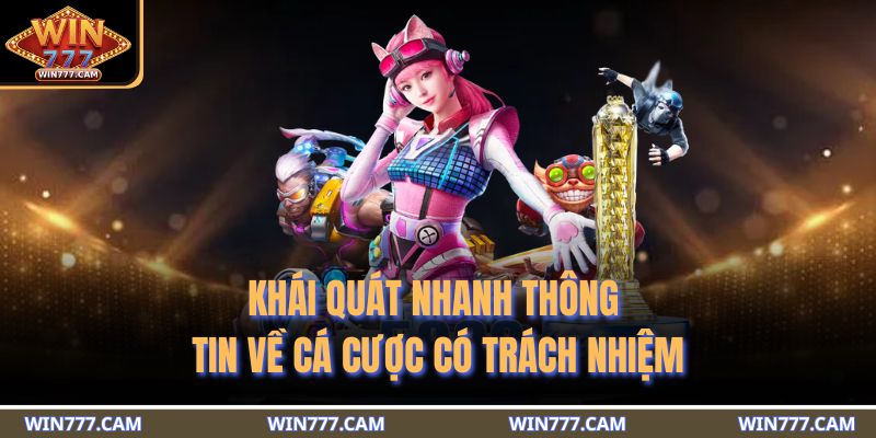 Cá Cược Có Trách Nhiệm 1 Khái quát nhanh thông tin về cá cược có trách nhiệm