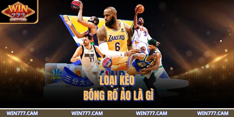 Loại kèo bóng rổ ảo là gì