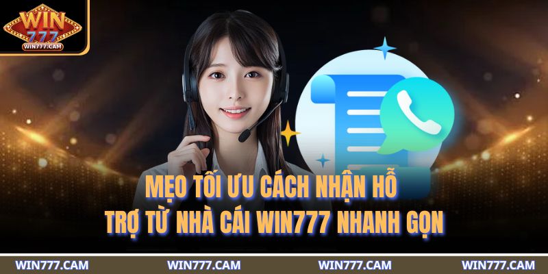 Mẹo tối ưu cách nhận hỗ trợ từ nhà cái WIN777 nhanh gọn