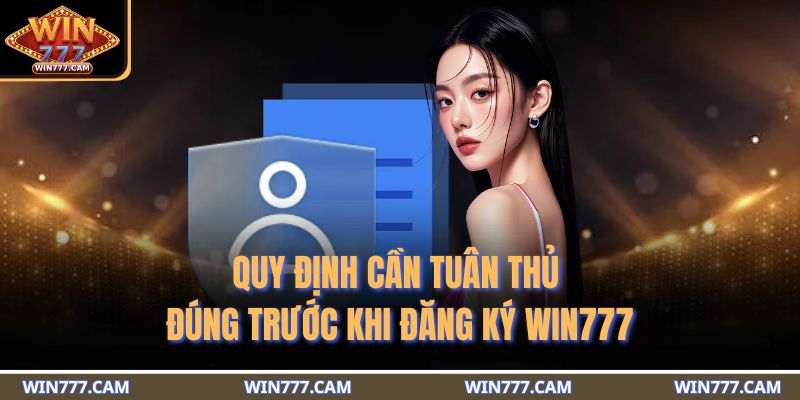 Quy định cần tuân thủ đúng trước khi đăng ký WIN777