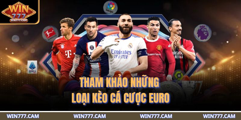 Tham khảo những loại kèo cá cược Euro