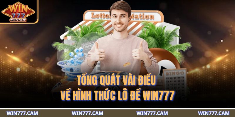 Tổng quát vài điều về hình thức lô đề WIN777