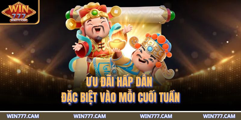 Ưu đãi hấp dẫn đặc biệt vào mỗi cuối tuần 